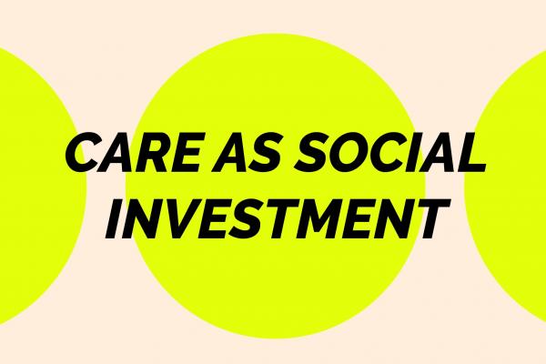 Care as social investment, black text on background of lime green and beige